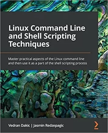 Linux Command Line and Shell Scripting Techniques: Master practical aspects of the Linux command line and then use it as a part of the shell scripting process
