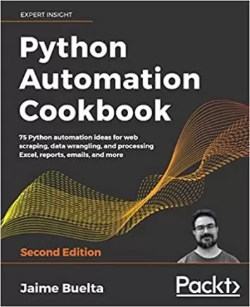Python Automation Cookbook: 75 Python automation ideas for web scraping, data wrangling, and processing Excel, reports, emails, and more, 2nd Edition