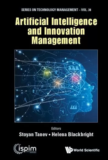 Artificial Intelligence And Innovation Management (Series On Technology Management Book 38)