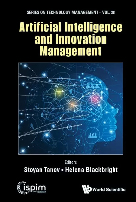 Artificial Intelligence And Innovation Management (Series On Technology Management Book 38)