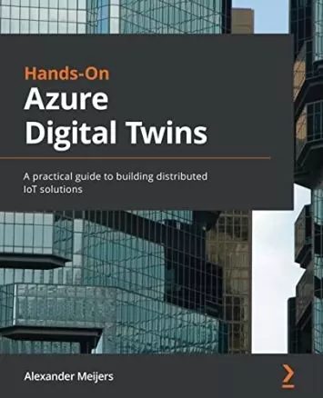 Hands-On Azure Digital Twins: A practical guide to building distributed IoT solutions