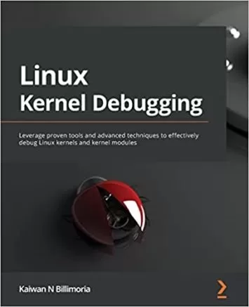 Linux Kernel Debugging: Leverage proven tools and advanced techniques to effectively debug Linux kernels and kernel modules
