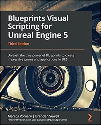 Blueprints Visual Scripting for Unreal Engine 5: Unleash the true power of Blueprints to create impressive games and applications in UE5, 3rd Edition