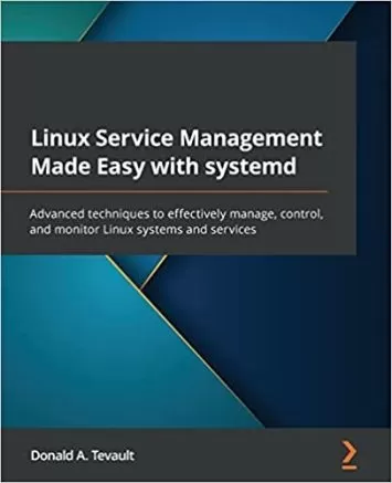 Linux Service Management Made Easy with systemd: Advanced techniques to effectively manage, control, and monitor Linux systems and services