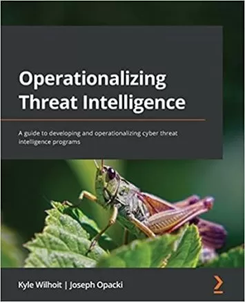 Operationalizing Threat Intelligence: A guide to developing and operationalizing cyber threat intelligence programs