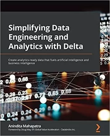 Simplifying Data Engineering and Analytics with Delta: Create analytics-ready data that fuels artificial intelligence and business intelligence