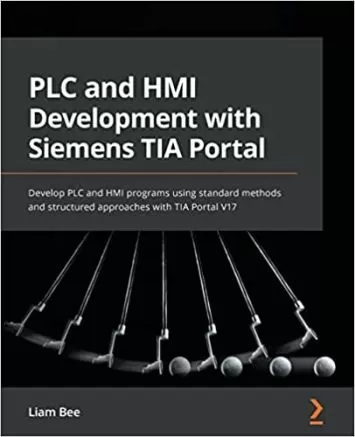 PLC and HMI Development with Siemens TIA Portal: Develop PLC and HMI programs using standard methods and structured approaches with TIA Portal V17