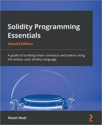 Solidity Programming Essentials: A guide to building smart contracts and tokens using the widely used Solidity language, 2nd Edition