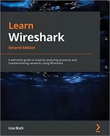 Learn Wireshark: A definitive guide to expertly analyzing protocols and troubleshooting networks using Wireshark, 2nd Edition