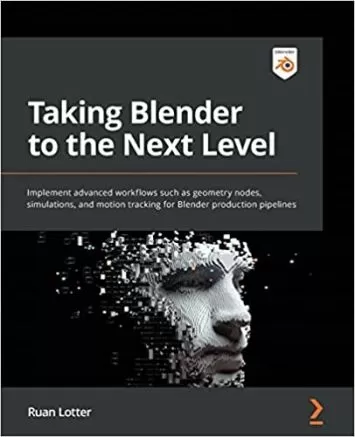 Taking Blender to the Next Level: Implement advanced workflows such as geometry nodes, simulations, and motion tracking for Blender production pipelines