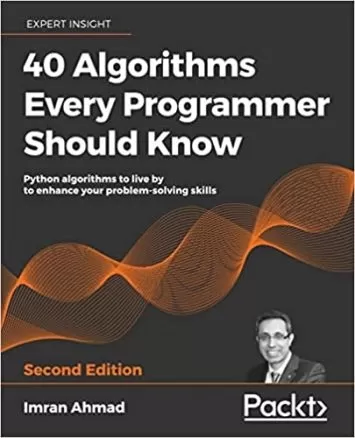 40 Algorithms Every Programmer Should Know: Python algorithms to live by to enhance your problem-solving skills, 2nd Edition