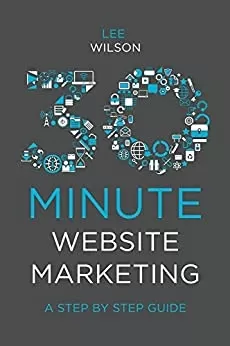 30-Minute Website Marketing: A Step By Step Guide