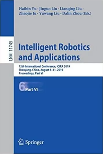 Intelligent Robotics and Applications: 12th International Conference, ICIRA 2019, Shenyang, China, August 8–11, 2019, Proceedings, Part VI (Lecture Notes in Computer Science)