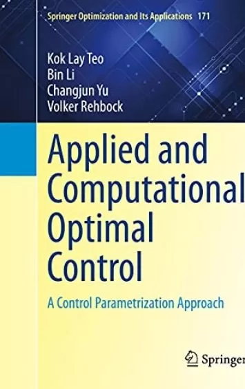 Applied and Computational Optimal Control: A Control Parametrization Approach (Springer Optimization and Its Applications Book 171)