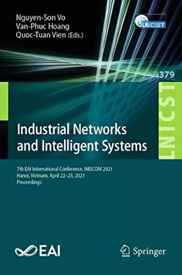 Industrial Networks and Intelligent Systems: 7th EAI International Conference, INISCOM 2021, Hanoi, Vietnam, April 22-23, 2021, Proceedings (Lecture Notes ... Telecommunications Engineering Book 379)