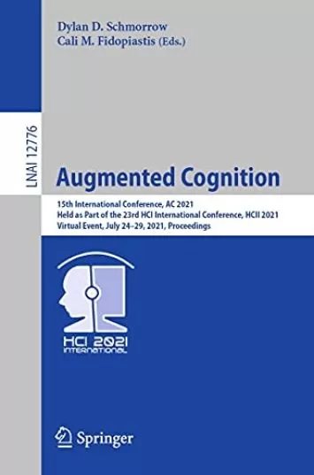 Augmented Cognition: 15th International Conference, AC 2021, Held as Part of the 23rd HCI International Conference, HCII 2021, Virtual Event, July 24–29, ... Notes in Computer Science Book 12776)