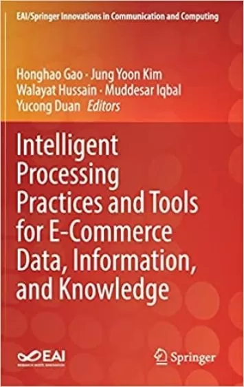 Intelligent Processing Practices and Tools for E-Commerce Data, Information, and Knowledge (EAI/Springer Innovations in Communication and Computing)