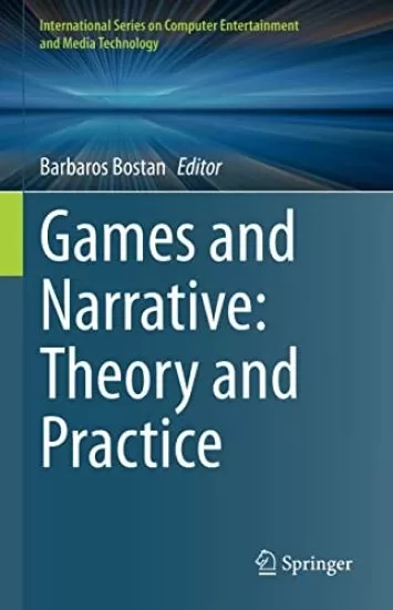 Games and Narrative: Theory and Practice (International Series on Computer Entertainment and Media Technology)
