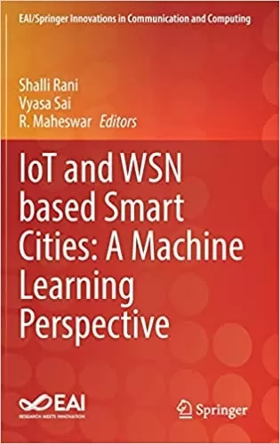 IoT and WSN based Smart Cities: A Machine Learning Perspective (EAI/Springer Innovations in Communication and Computing)