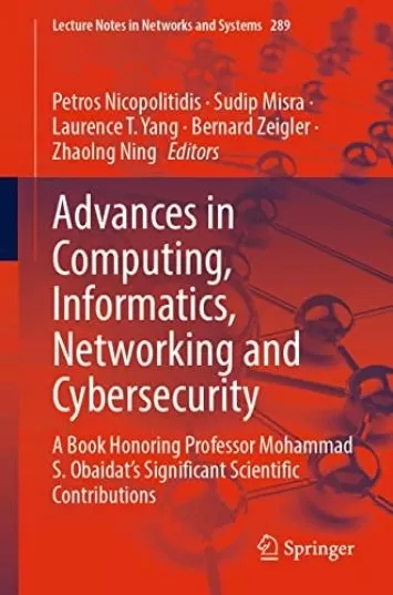 Advances in Computing, Informatics, Networking and Cybersecurity: A Book Honoring Professor Mohammad S. Obaidat’s Significant Scientific Contributions (Lecture Notes in Networks and Systems 289)