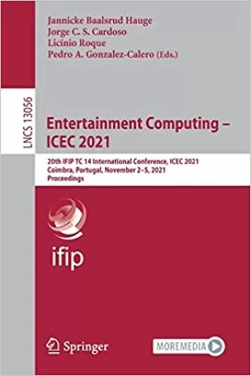 Entertainment Computing – ICEC 2021: 20th IFIP TC 14 International Conference, ICEC 2021, Coimbra, Portugal, November 2–5, 2021, Proceedings (Lecture Notes in Computer Science)