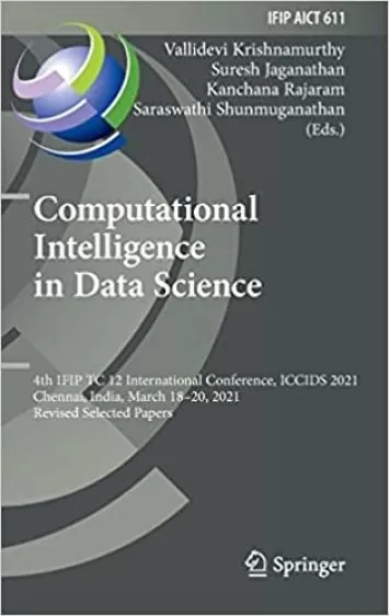 Computational Intelligence in Data Science: 4th IFIP TC 12 International Conference, ICCIDS 2021, Chennai, India, March 18–20, 2021, Revised Selected ... and Communication Technology, 611)