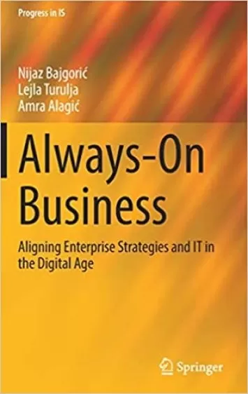 Always-On Business: Aligning Enterprise Strategies and IT in the Digital Age (Progress in IS)