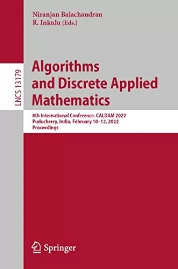 Algorithms and Discrete Applied Mathematics: 8th International Conference, CALDAM 2022, Puducherry, India, February 10–12, 2022, Proceedings (Lecture Notes in Computer Science Book 13179)