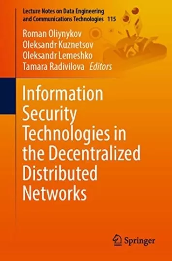 Information Security Technologies in the Decentralized Distributed Networks (Lecture Notes on Data Engineering and Communications Technologies Book 115)