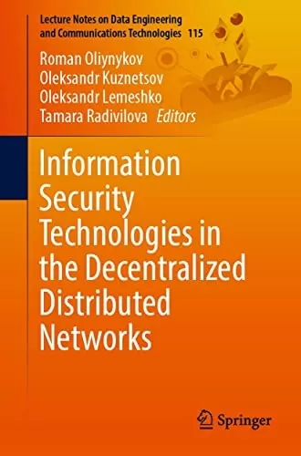 Information Security Technologies in the Decentralized Distributed Networks (Lecture Notes on Data Engineering and Communications Technologies Book 115)