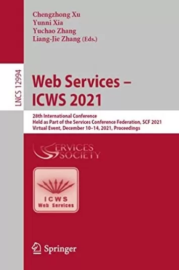 Web Services – ICWS 2021: 28th International Conference, Held as Part of the Services Conference Federation, SCF 2021, Virtual Event, December 10–14, 2021, ... Notes in Computer Science Book 12994)
