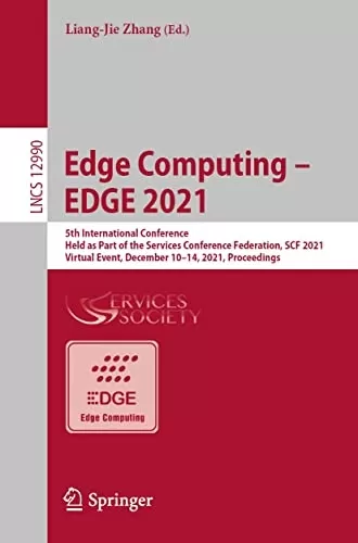 Edge Computing – EDGE 2021: 5th International Conference, Held as Part of the Services Conference Federation, SCF 2021, Virtual Event, December 10–14, ... Notes in Computer Science Book 12990)