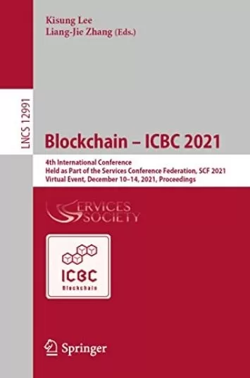 Blockchain – ICBC 2021: 4th International Conference, Held as Part of the Services Conference Federation, SCF 2021, Virtual Event, December 10–14, 2021, ... Notes in Computer Science Book 12991)