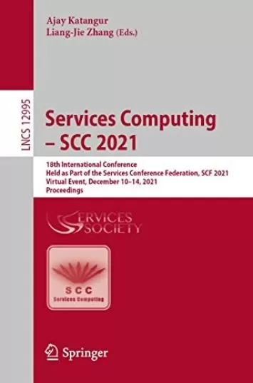 Services Computing – SCC 2021: 18th International Conference, Held as Part of the Services Conference Federation, SCF 2021, Virtual Event, December 10–14, ... Notes in Computer Science Book 12995)