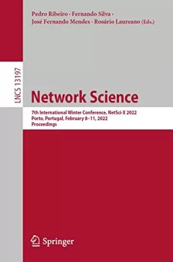 Network Science: 7th International Winter Conference, NetSci-X 2022, Porto, Portugal, February 8–11, 2022, Proceedings (Lecture Notes in Computer Science Book 13197)