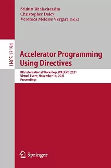 Accelerator Programming Using Directives: 8th International Workshop, WACCPD 2021, Virtual Event, November 14, 2021, Proceedings (Lecture Notes in Computer Science Book 13194)
