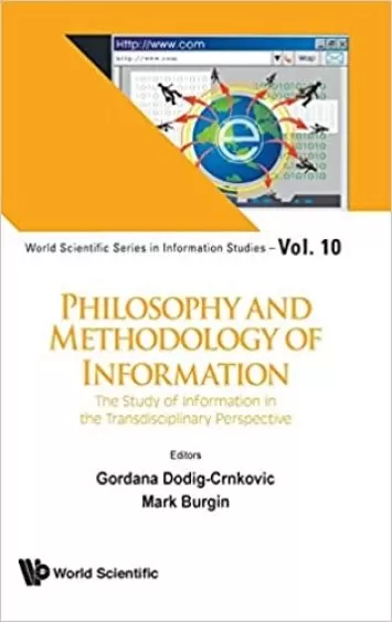 Philosophy and Methodology of Information: The Study of Information in the Transdisciplinary Perspective (World Scientific Information Studies)