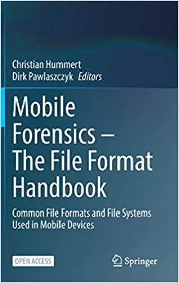 Mobile Forensics – The File Format Handbook: Common File Formats and File Systems Used in Mobile Devices