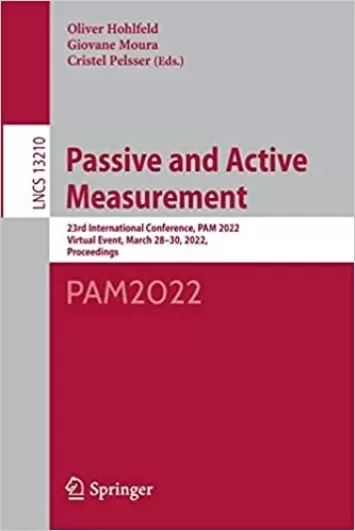 Passive and Active Measurement: 23rd International Conference, PAM 2022, Virtual Event, March 28–30, 2022, Proceedings (Lecture Notes in Computer Science)