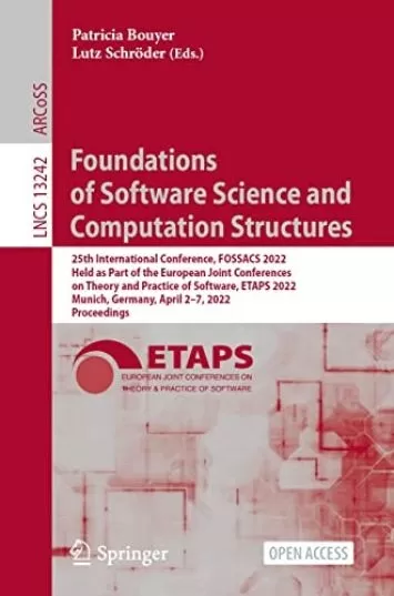 Foundations of Software Science and Computation Structures: 25th International Conference, FOSSACS 2022, Held as Part of the European Joint Conferences ... Notes in Computer Science Book 13242)