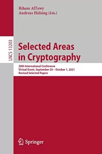 Selected Areas in Cryptography: 28th International Conference, Virtual Event, September 29 – October 1, 2021, Revised Selected Papers (Lecture Notes in Computer Science Book 13203)