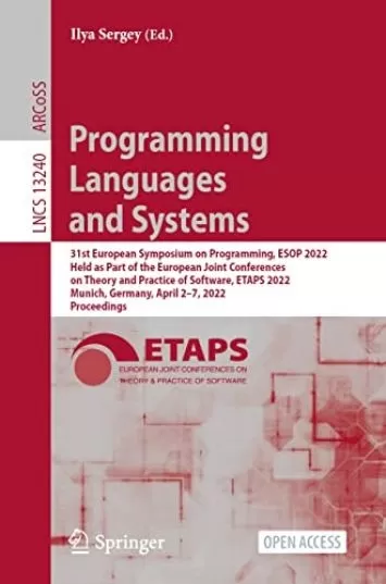 Programming Languages and Systems: 31st European Symposium on Programming, ESOP 2022, Held as Part of the European Joint Conferences on Theory and Practice ... Notes in Computer Science Book 13240)
