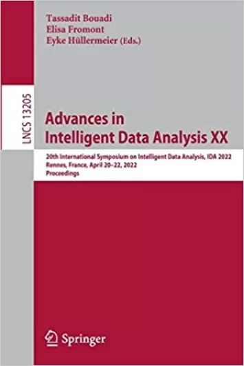 Advances in Intelligent Data Analysis XX: 20th International Symposium on Intelligent Data Analysis, IDA 2022, Rennes, France, April 20–22, 2022, Proceedings (Lecture Notes in Computer Science, 13205)