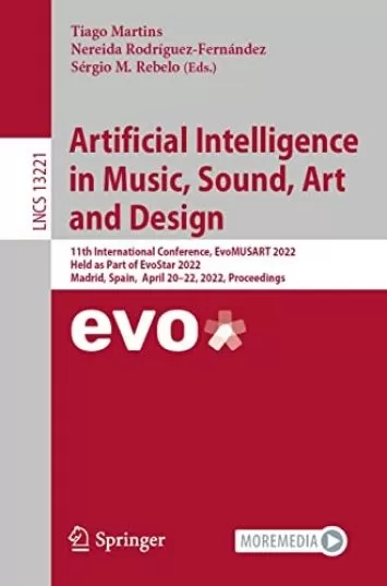 Artificial Intelligence in Music, Sound, Art and Design: 11th International Conference, EvoMUSART 2022, Held as Part of EvoStar 2022, Madrid, Spain, April ... Notes in Computer Science Book 13221)