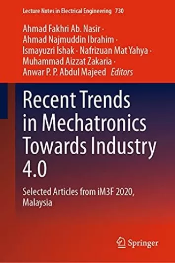 Recent Trends in Mechatronics Towards Industry 4.0: Selected Articles from iM3F 2020, Malaysia (Lecture Notes in Electrical Engineering Book 730)