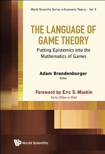 Language Of Game Theory, The: Putting Epistemics Into The Mathematics Of Games (World Scientific Series In Economic Theory Book 5)