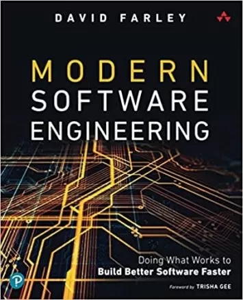 Modern Software Engineering: Doing What Works to Build Better Software Faster