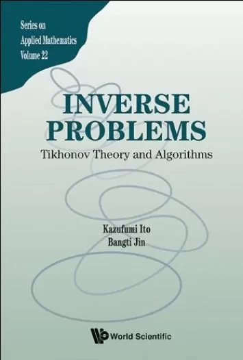 Inverse Problems: Tikhonov Theory And Algorithms (Series On Applied Mathematics Book 22)