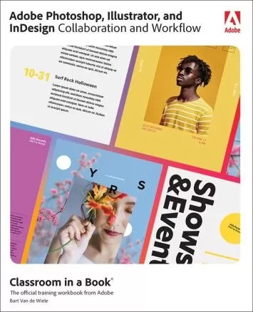 Adobe Photoshop, Illustrator, and InDesign Collaboration and Workflow (Classroom in a Book)
