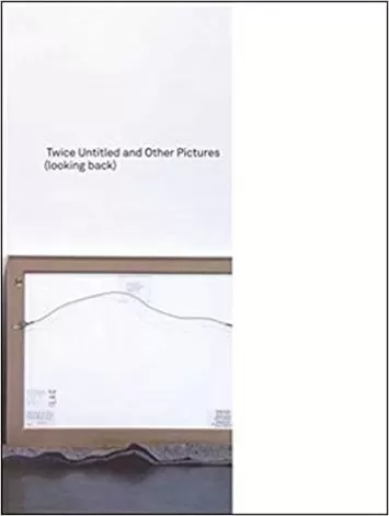Twice Untitled and Other Pictures (looking back) (The MIT Press)